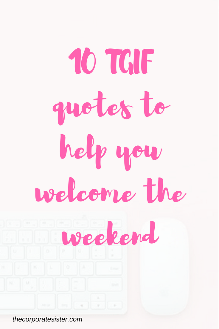 10 Tgif Quotes To Welcome The Week End The Corporate Sister