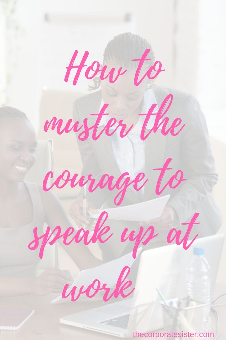 How to muster the courage to speak up at work The Corporate Sister