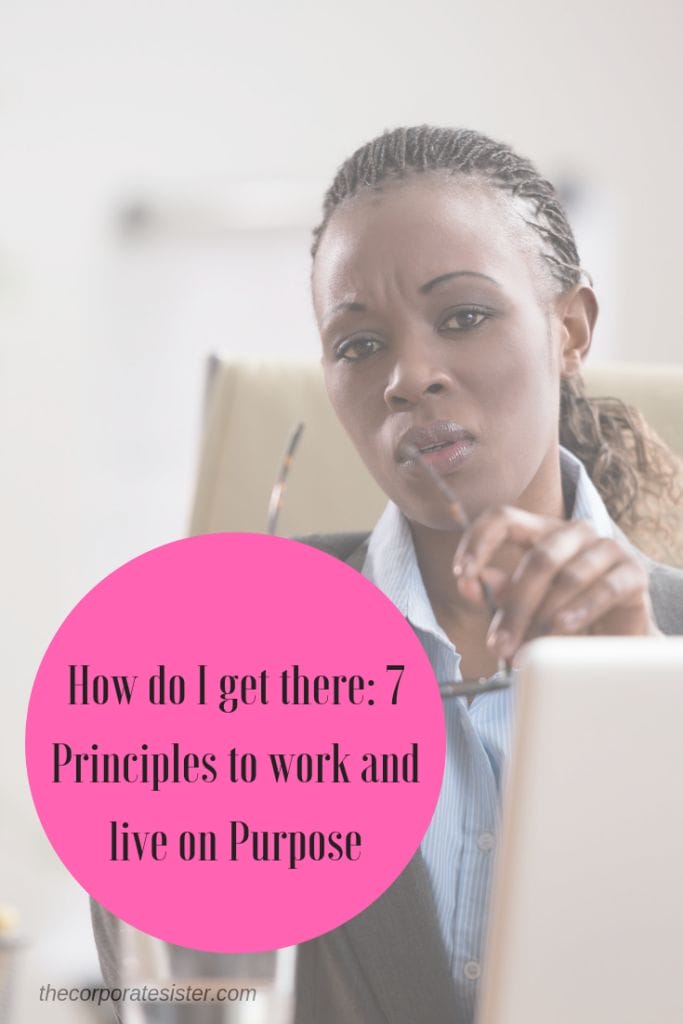 How do I get there: 7 Principles to work and live on Purpose