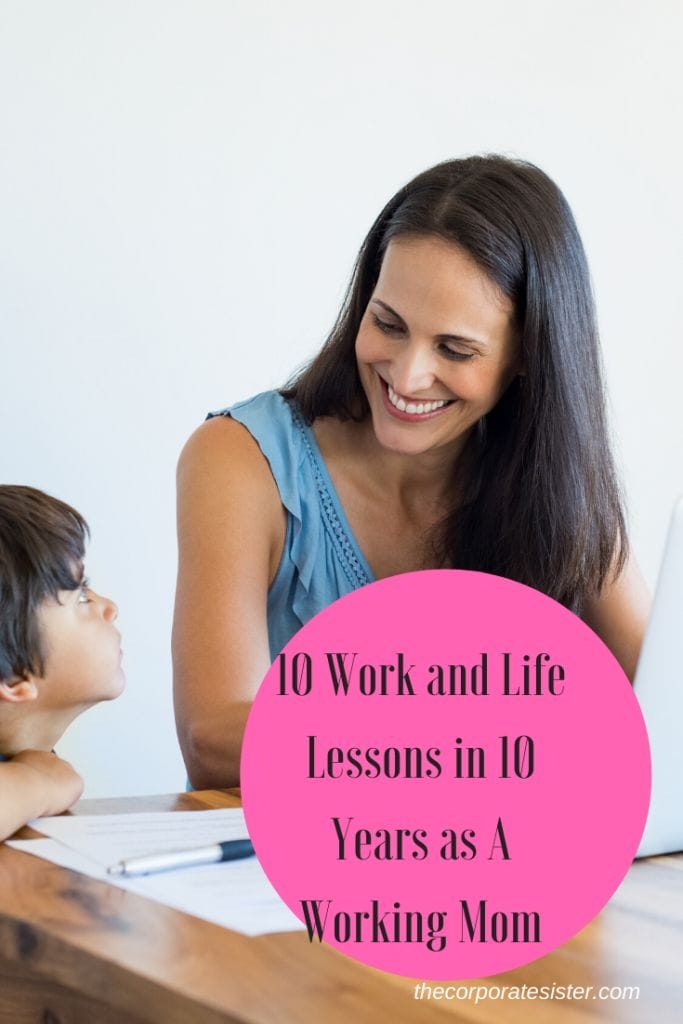 10 Work and Life Lessons in 10 Years as A Working Mom