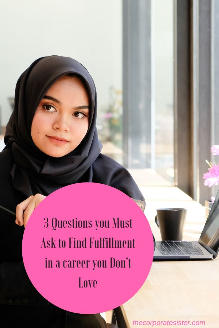 3 Questions you Must Ask to Find Fulfillment in a career you Don’t Love