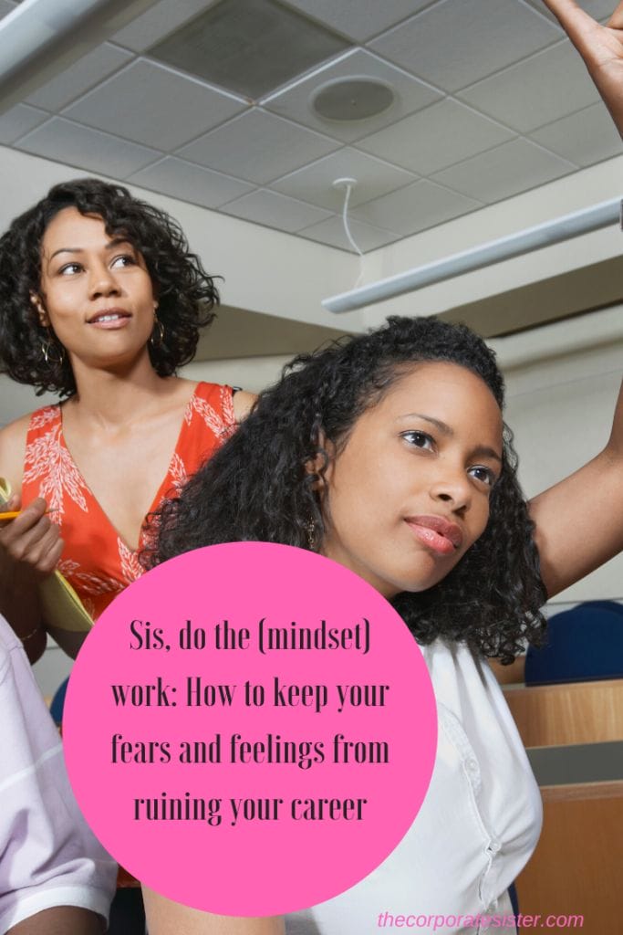 Sis, do the (mindset) work: How to keep your fears and feelings from ruining your career