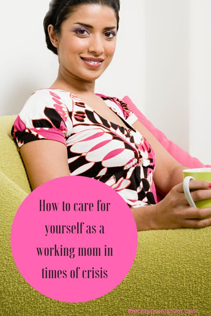 How to care for yourself as a working mom in times of crisis