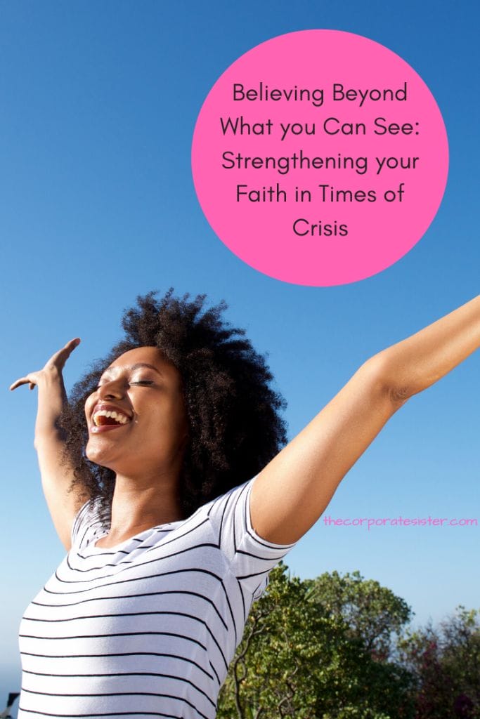Believing Beyond What you Can See: Strengthening your Faith in Times of Crisis
