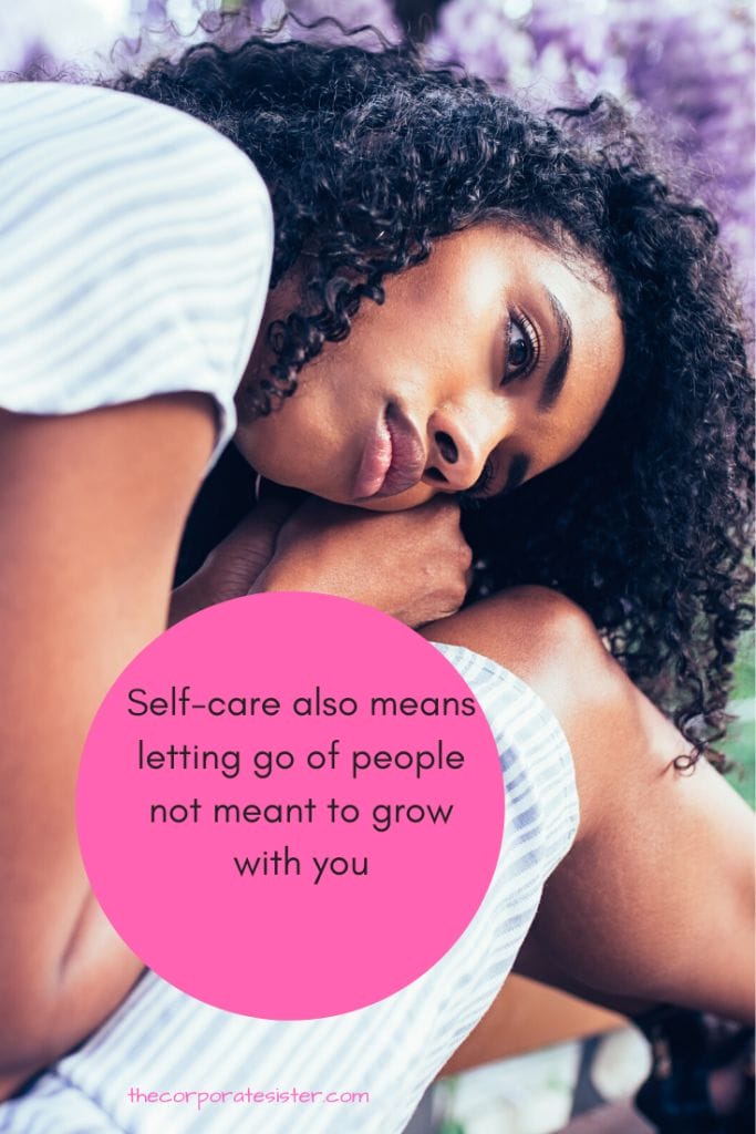 Self-care also means letting go of people not meant to grow with you